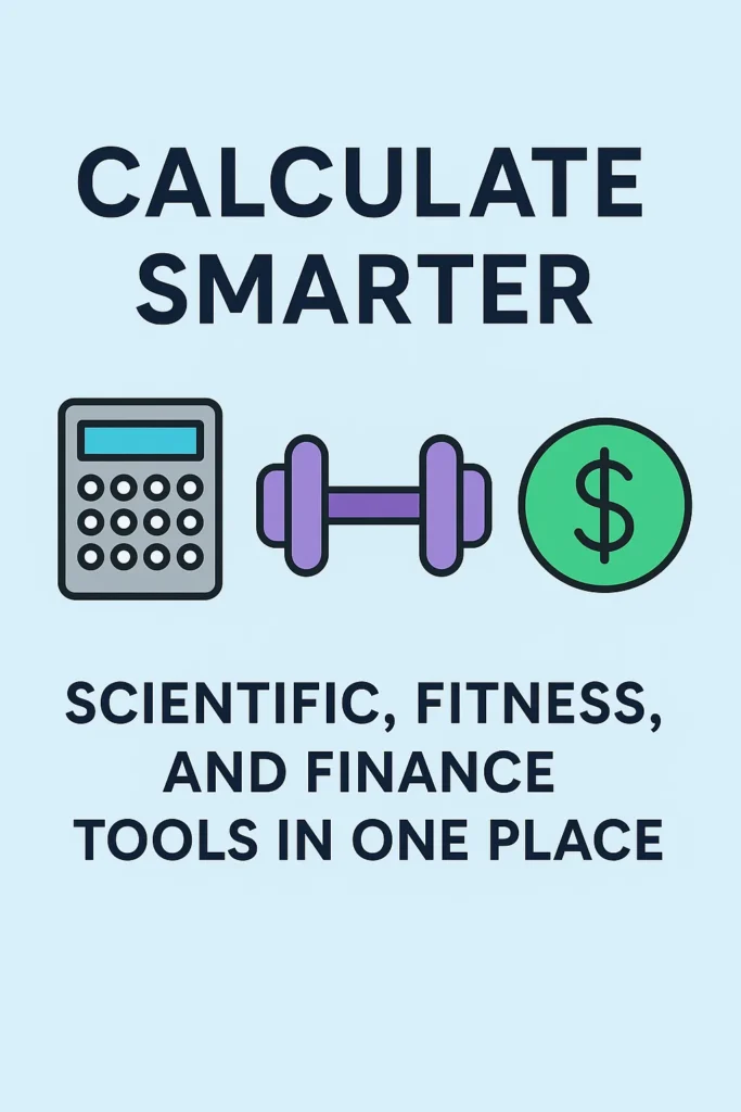 Calculate Smarter: Scientific, Fitness, and Finance Tools in One Place