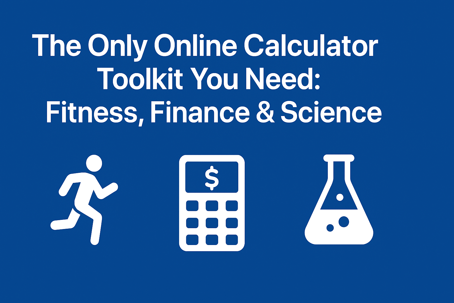 The Only Online Calculator Toolkit You Need: Fitness, Finance & Science